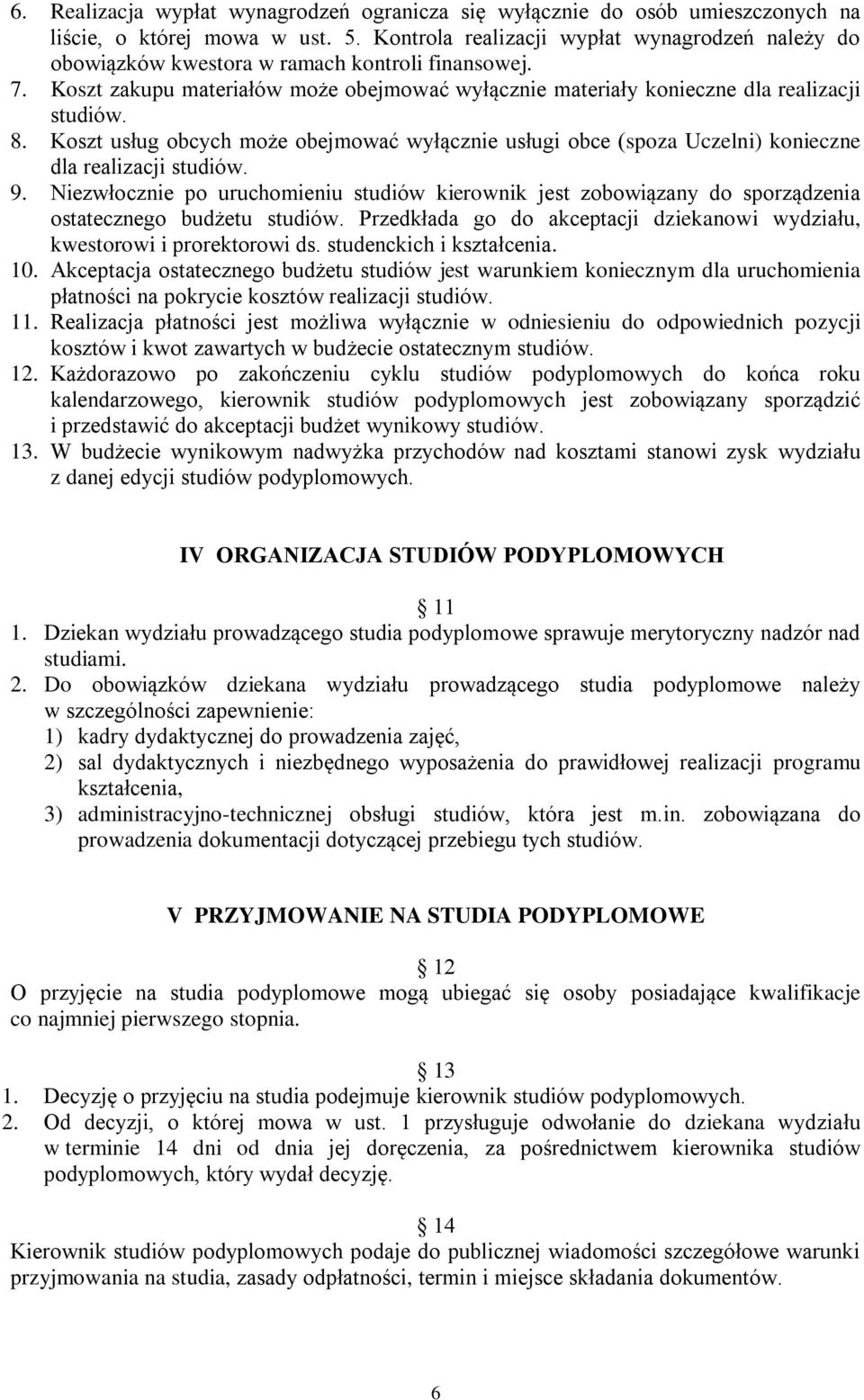 Koszt usług obcych może obejmować wyłącznie usługi obce (spoza Uczelni) konieczne dla realizacji studiów. 9.