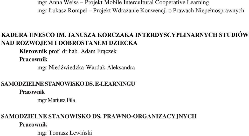 JANUSZA KORCZAKA INTERDYSCYPLINARNYCH STUDIÓW NAD ROZWOJEM I DOBROSTANEM DZIECKA Kierownik prof. dr hab.