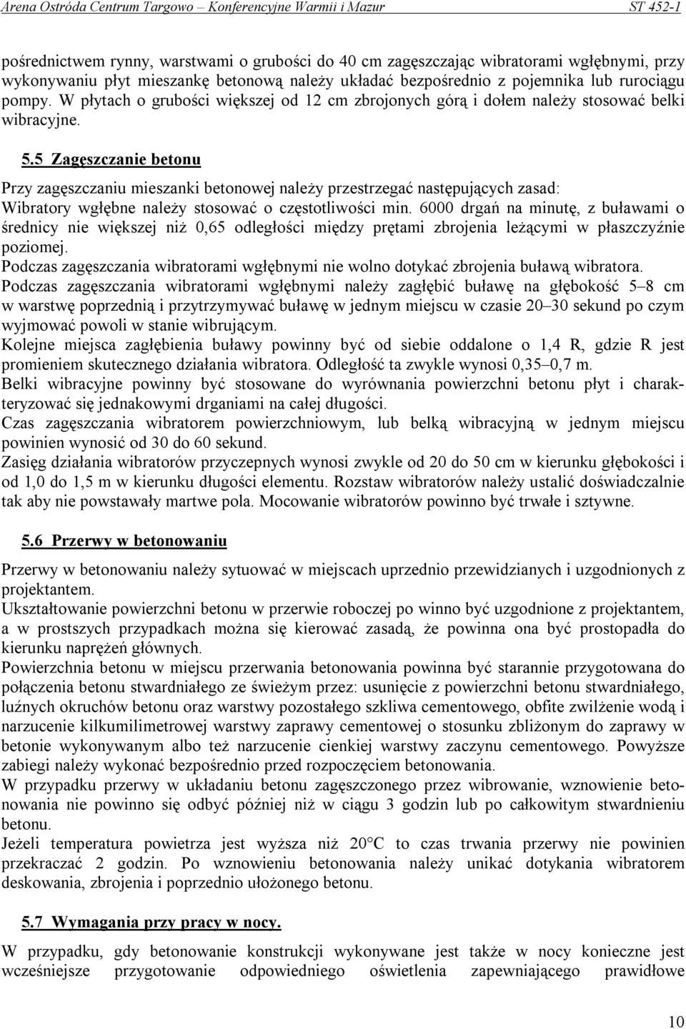 5 Zagęszczanie betonu Przy zagęszczaniu mieszanki betonowej należy przestrzegać następujących zasad: Wibratory wgłębne należy stosować o częstotliwości min.