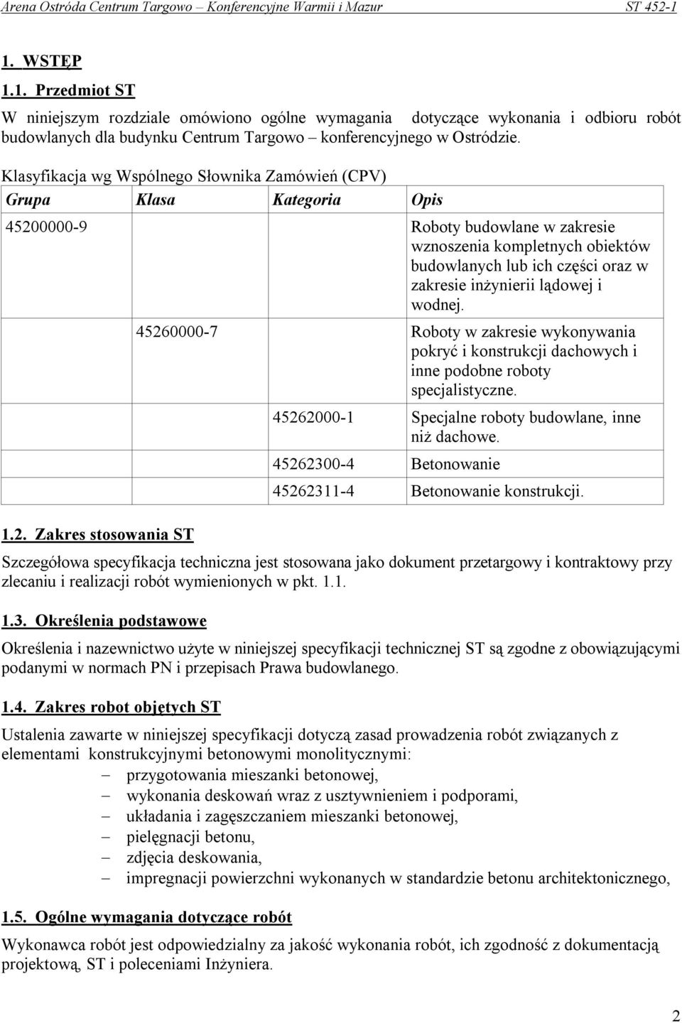 inżynierii lądowej i wodnej. 1.2. Zakres stosowania ST 45260000-7 Roboty w zakresie wykonywania pokryć i konstrukcji dachowych i inne podobne roboty specjalistyczne.