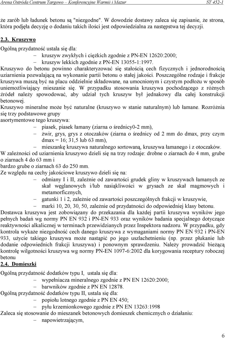 Kruszywo do betonu powinno charakteryzować się stałością cech fizycznych i jednorodnością uziarnienia pozwalającą na wykonanie partii betonu o stałej jakości.