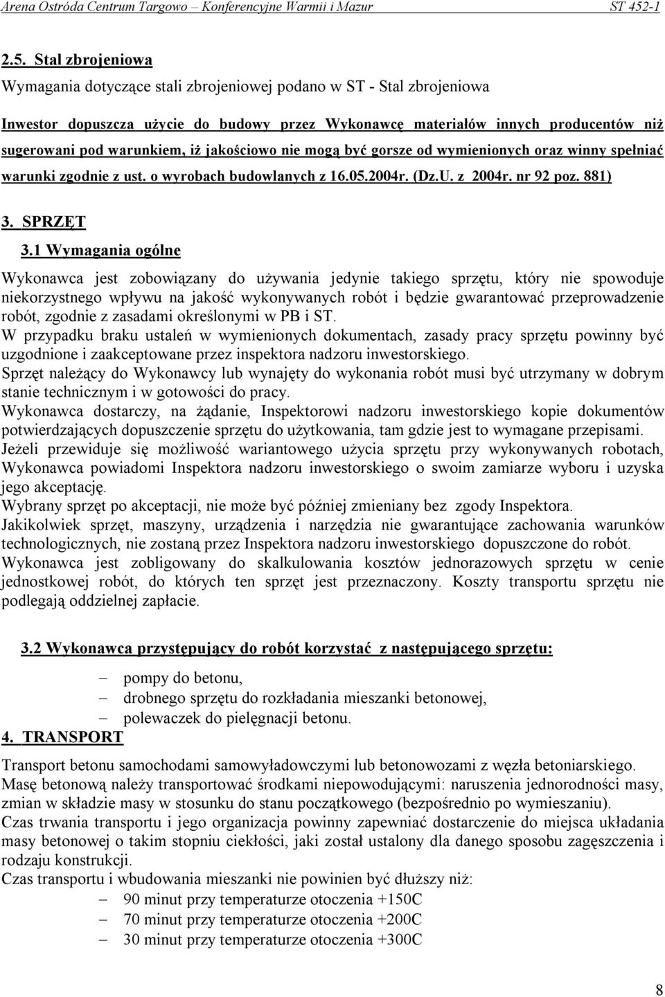 1 Wymagania ogólne Wykonawca jest zobowiązany do używania jedynie takiego sprzętu, który nie spowoduje niekorzystnego wpływu na jakość wykonywanych robót i będzie gwarantować przeprowadzenie robót,