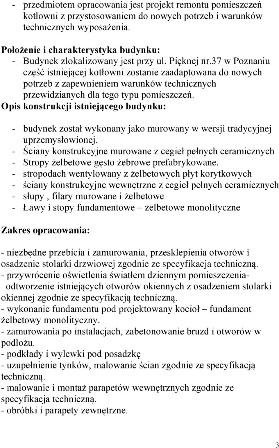 37 w Poznaniu część istniejącej kotłowni zostanie zaadaptowana do nowych potrzeb z zapewnieniem warunków technicznych przewidzianych dla tego typu pomieszczeń.