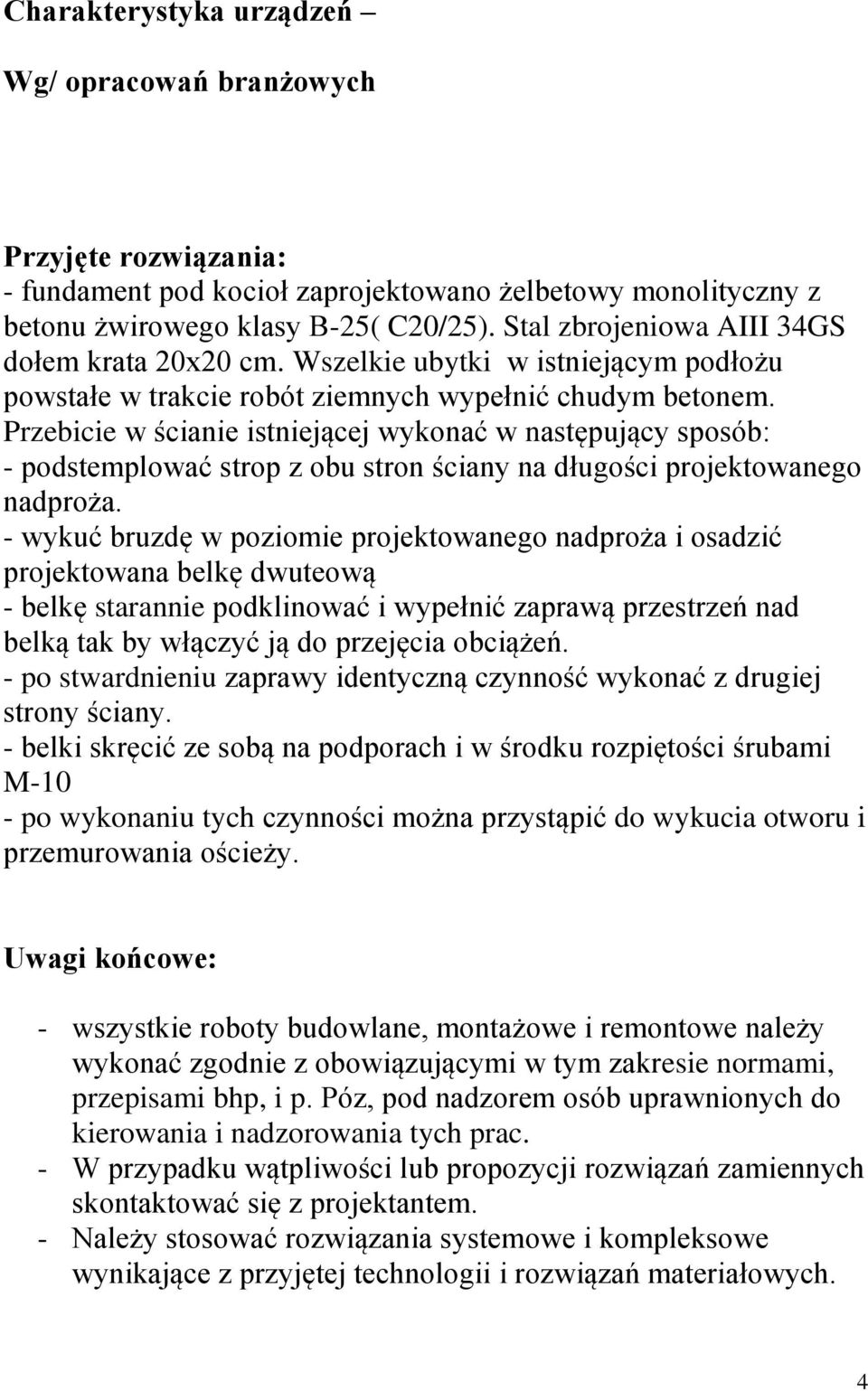 Przebicie w ścianie istniejącej wykonać w następujący sposób: - podstemplować strop z obu stron ściany na długości projektowanego nadproża.