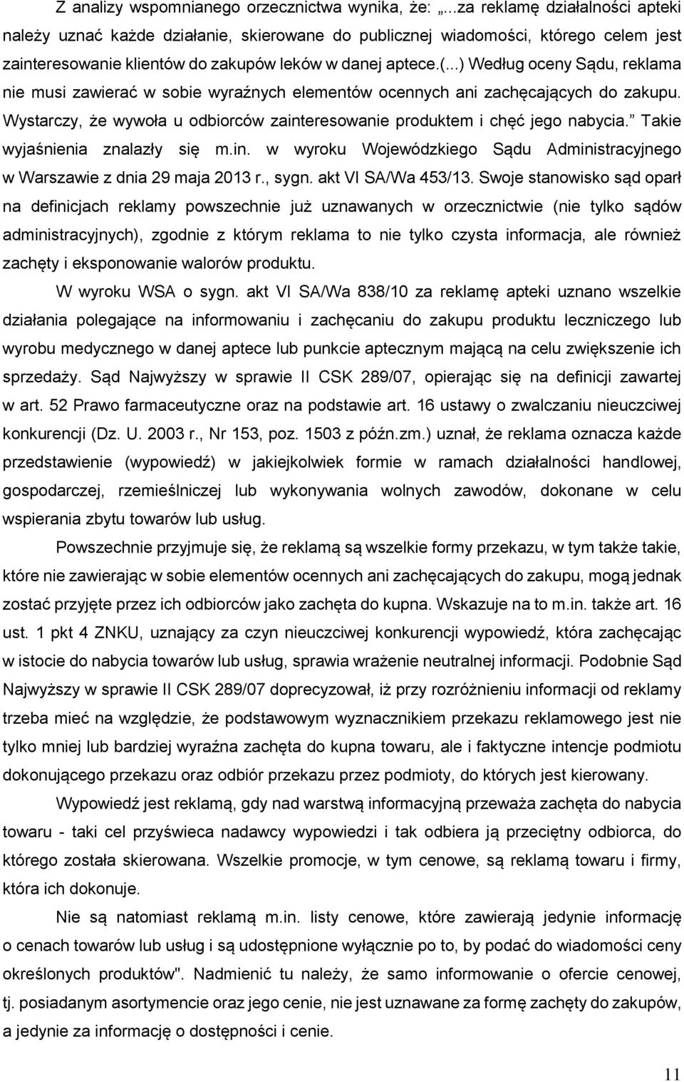 ..) Według oceny Sądu, reklama nie musi zawierać w sobie wyraźnych elementów ocennych ani zachęcających do zakupu. Wystarczy, że wywoła u odbiorców zainteresowanie produktem i chęć jego nabycia.