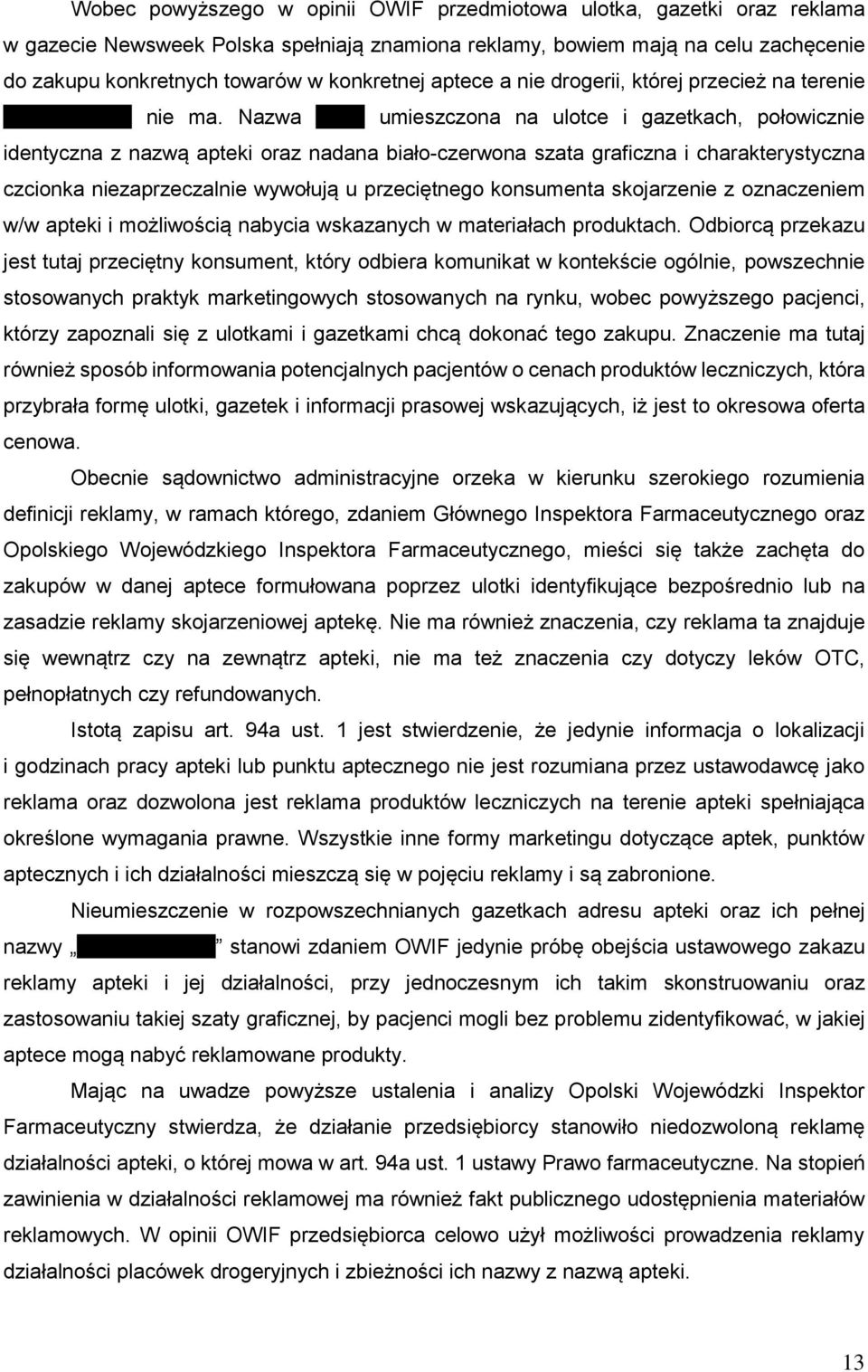 Nazwa ZIKO umieszczona na ulotce i gazetkach, połowicznie identyczna z nazwą apteki oraz nadana biało-czerwona szata graficzna i charakterystyczna czcionka niezaprzeczalnie wywołują u przeciętnego