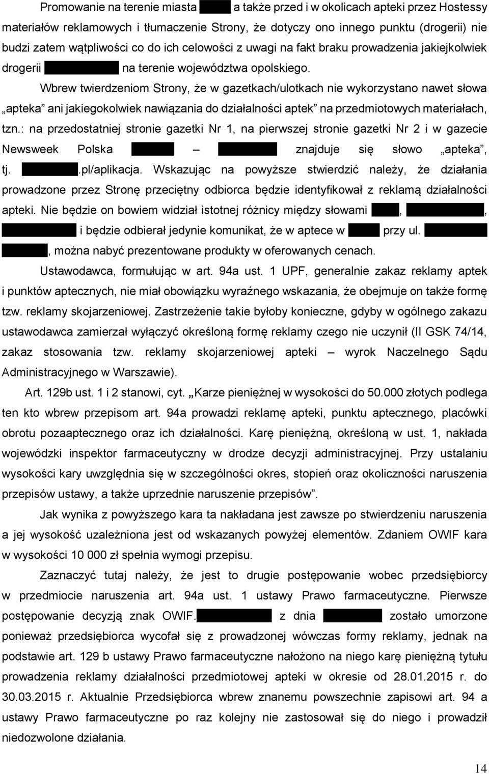 Wbrew twierdzeniom Strony, że w gazetkach/ulotkach nie wykorzystano nawet słowa apteka ani jakiegokolwiek nawiązania do działalności aptek na przedmiotowych materiałach, tzn.