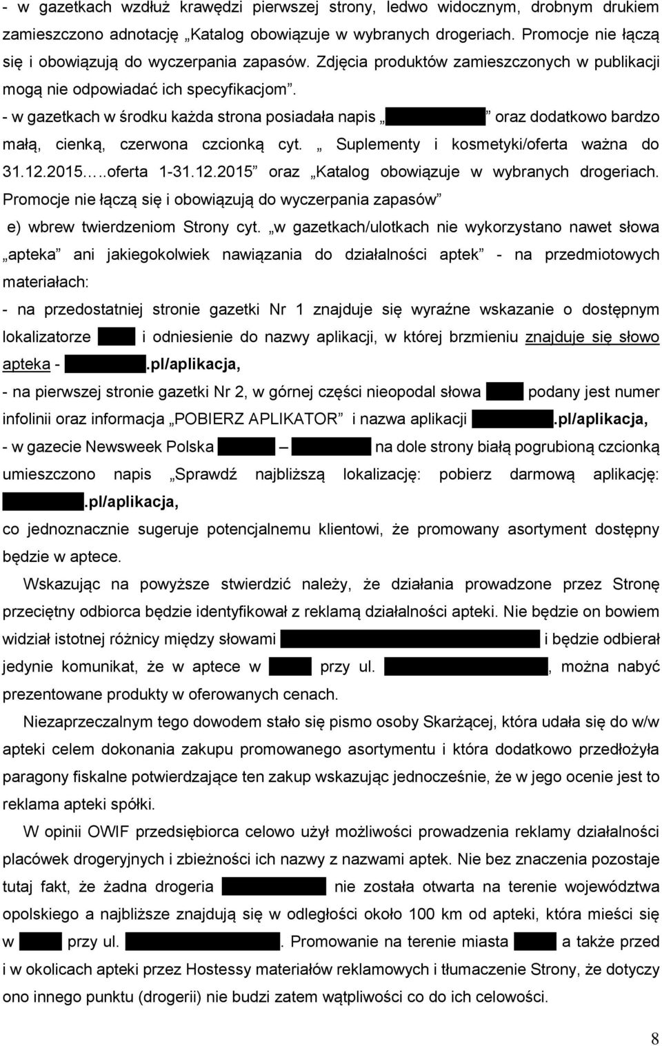 - w gazetkach w środku każda strona posiadała napis ZIKO DERMO oraz dodatkowo bardzo małą, cienką, czerwona czcionką cyt. Suplementy i kosmetyki/oferta ważna do 31.12.