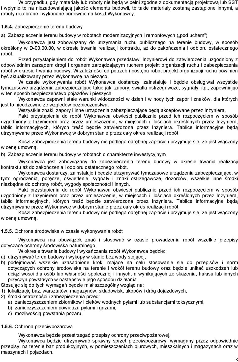 Zabezpieczenie terenu budowy a) Zabezpieczenie terenu budowy w robotach modernizacyjnych i remontowych ( pod uchem ) Wykonawca jest zobowiązany do utrzymania ruchu publicznego na terenie budowy, w