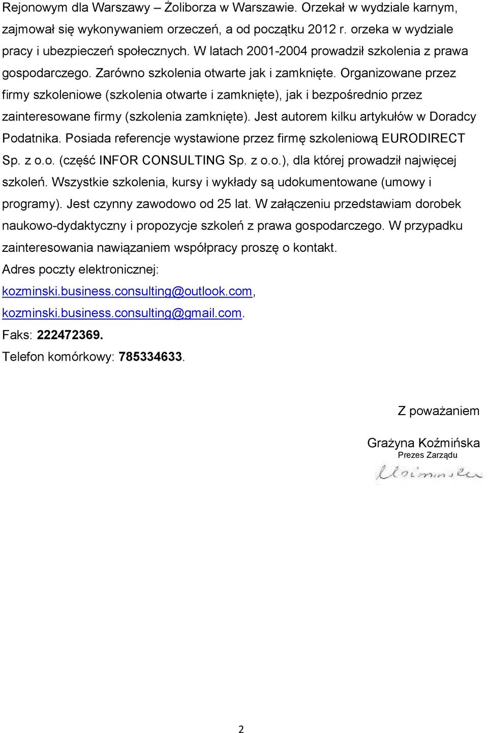 Organizowane przez firmy szkoleniowe (szkolenia otwarte i zamknięte), jak i bezpośrednio przez zainteresowane firmy (szkolenia zamknięte). Jest autorem kilku artykułów w Doradcy Podatnika.