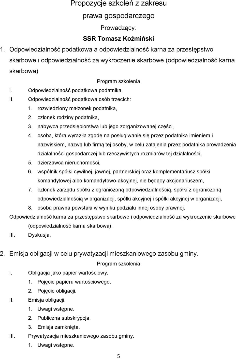 Odpowiedzialność podatkowa podatnika. II. Odpowiedzialność podatkowa osób trzecich: 1. rozwiedziony małżonek podatnika, 2. członek rodziny podatnika, 3.