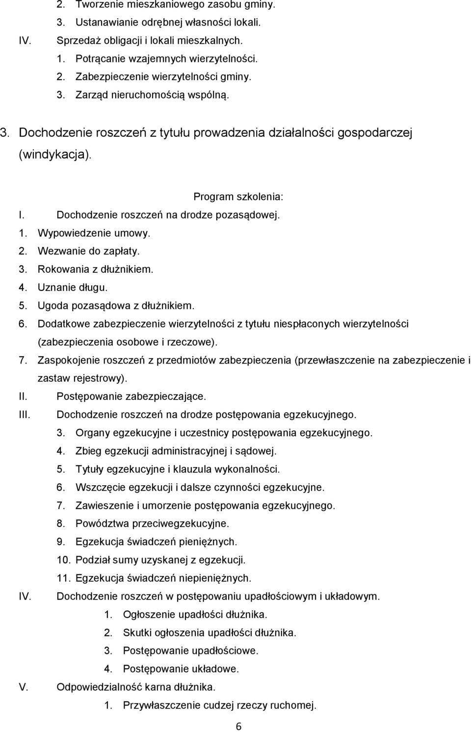 Wypowiedzenie umowy. 2. Wezwanie do zapłaty. 3. Rokowania z dłużnikiem. 4. Uznanie długu. 5. Ugoda pozasądowa z dłużnikiem. 6.