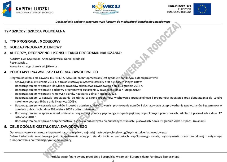 ODSTAWY RAWNE KSZTAŁENIA ZAWODOWEGO rogram nauczania dla zawodu TEHNIK FARMAEUTYZNY opracowany jest zgodnie z poniższymi aktami prawnymi: Ustawą z dnia 19 sierpnia 2011 r.