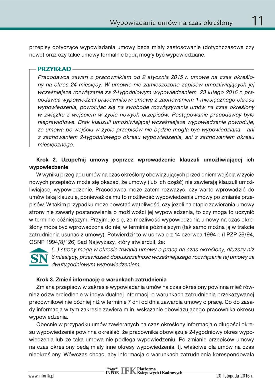 W umowie nie zamieszczono zapisów umożliwiających jej wcześniejsze rozwiązanie za 2-tygodniowym wypowiedzeniem. 23 lutego 2016 r.