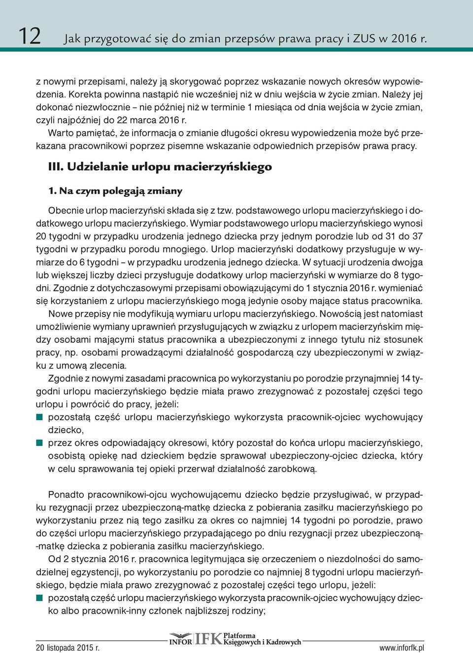 Należy jej dokonać niezwłocznie nie później niż w terminie 1 miesiąca od dnia wejścia w życie zmian, czyli najpóźniej do 22 marca 2016 r.