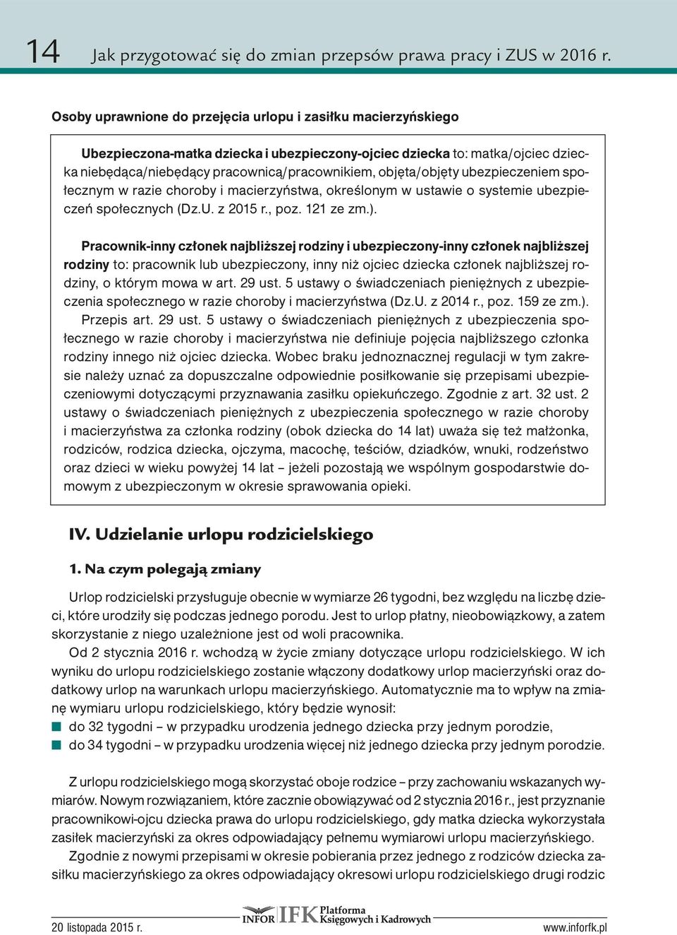 objęta/objęty ubezpieczeniem społecznym w razie choroby i macierzyństwa, określonym w ustawie o systemie ubezpieczeń społecznych (Dz.U. z 2015 r., poz. 121 ze zm.).