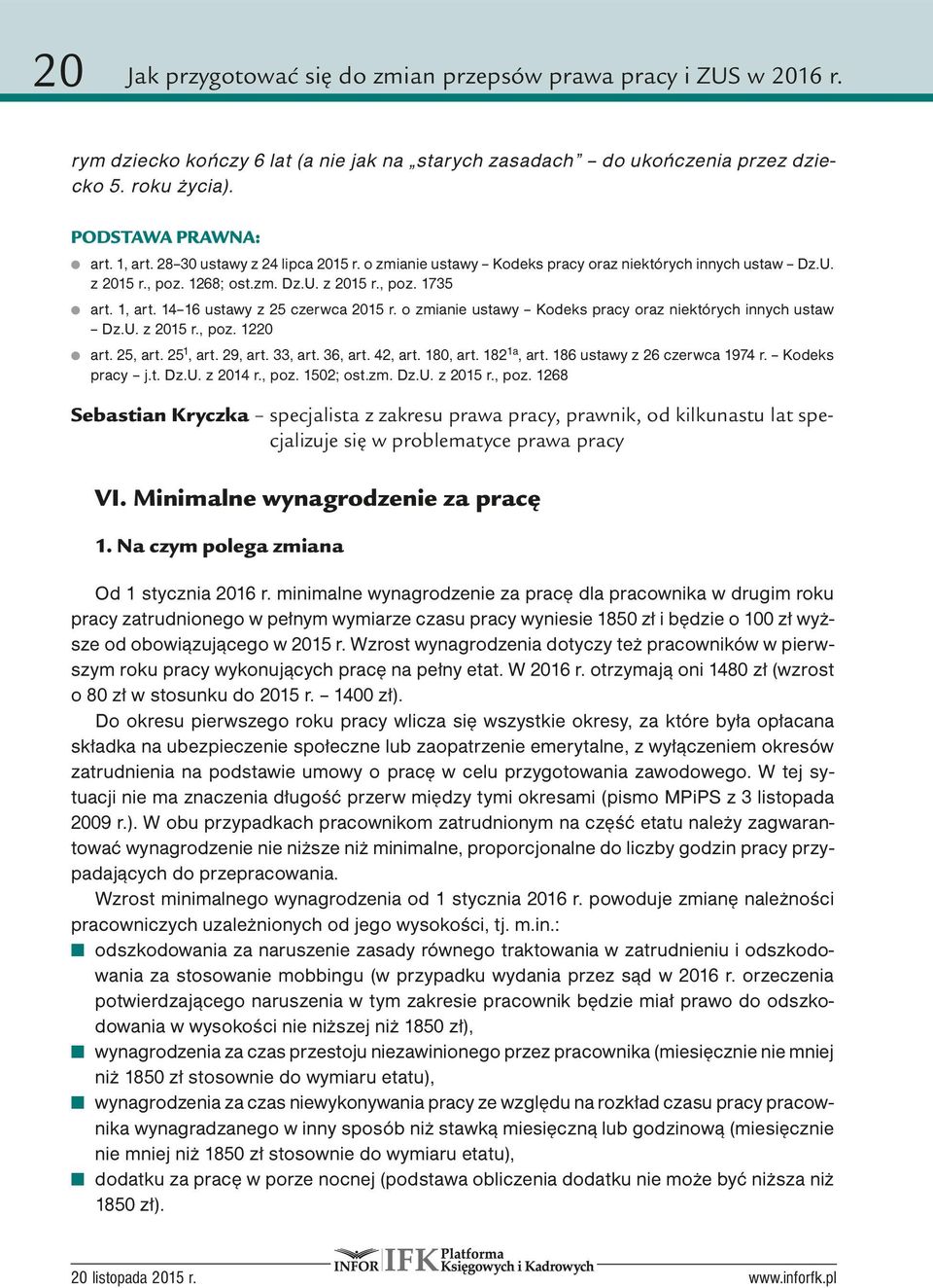 o zmianie ustawy Kodeks pracy oraz niektórych innych ustaw Dz.U. z 2015 r., poz. 1220 art. 25, art. 25 1, art. 29, art. 33, art. 36, art. 42, art. 180, art. 182 1a, art.