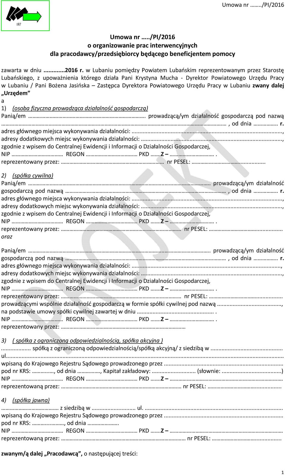 Jasińska Zastępca Dyrektora Powiatowego Urzędu Pracy w Lubaniu zwany dalej Urzędem a 1) (osoba fizyczna prowadząca działalność gospodarczą) Panią/em. prowadzącą/ym działalność gospodarczą pod nazwą.