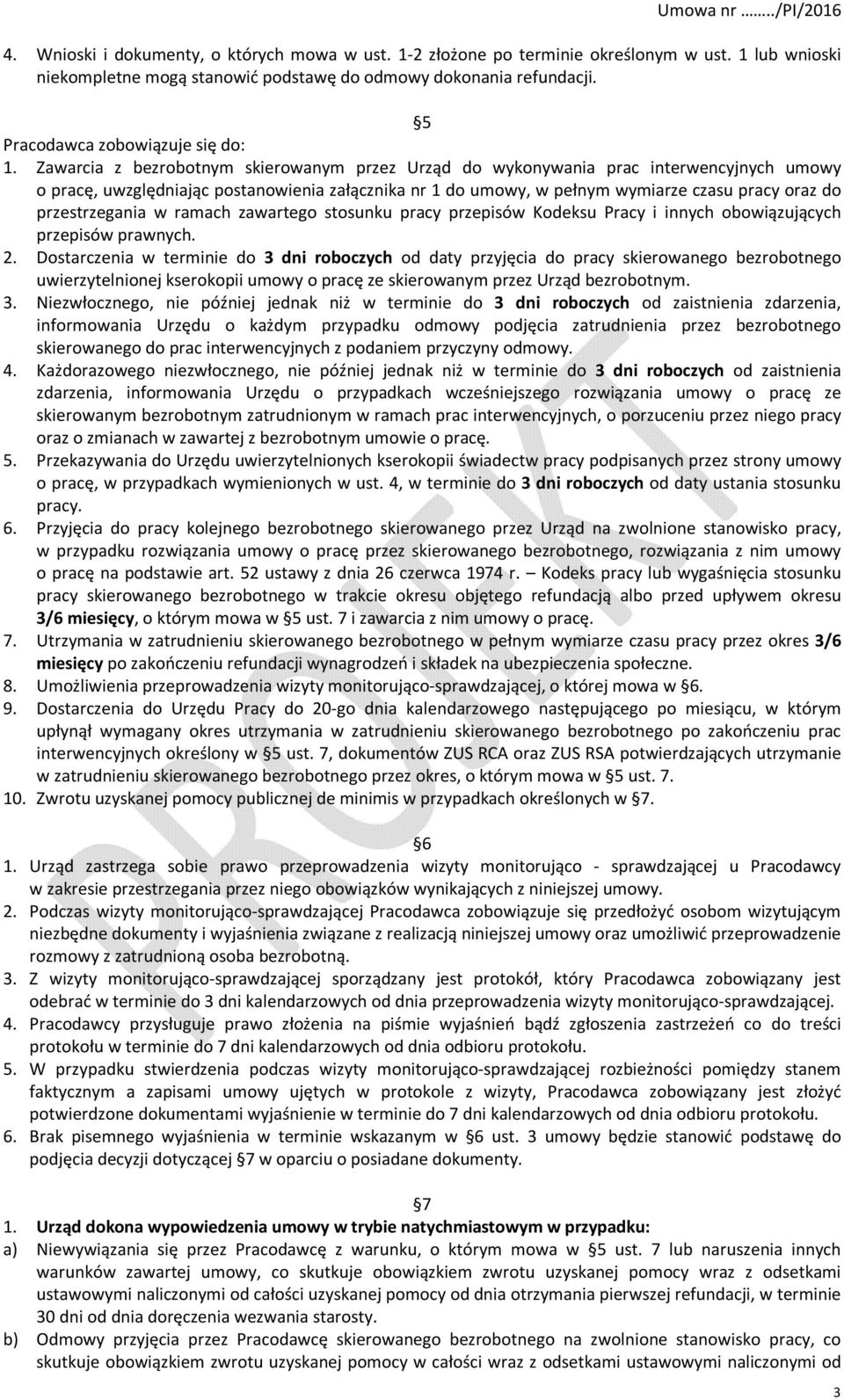 Zawarcia z bezrobotnym skierowanym przez Urząd do wykonywania prac interwencyjnych umowy o pracę, uwzględniając postanowienia załącznika nr 1 do umowy, w pełnym wymiarze czasu pracy oraz do