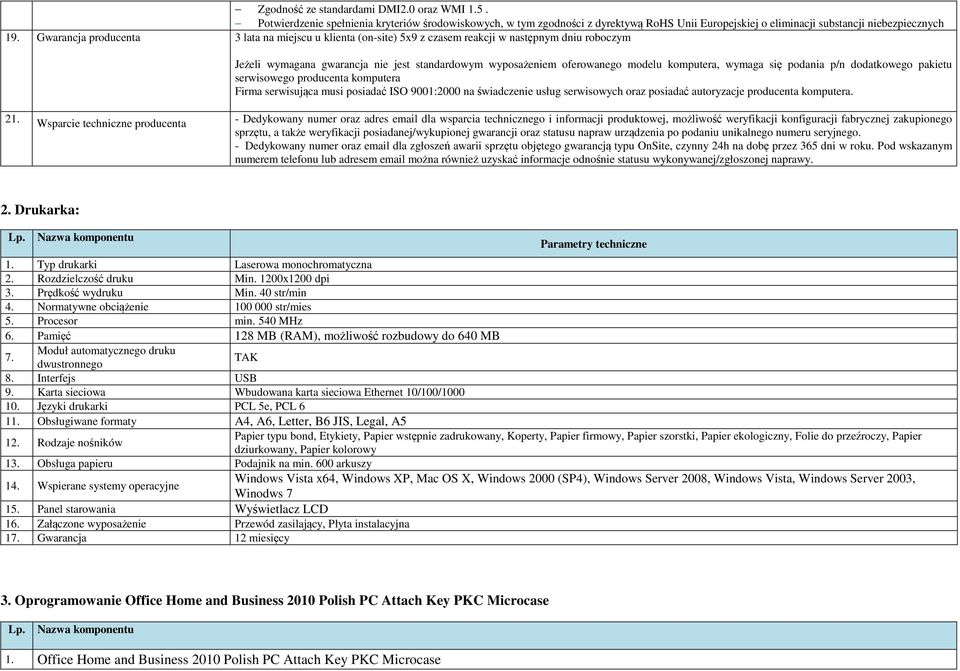 wymaga się podania p/n dodatkowego pakietu serwisowego producenta komputera Firma serwisująca musi posiadać ISO 9001:2000 na świadczenie usług serwisowych oraz posiadać autoryzacje producenta