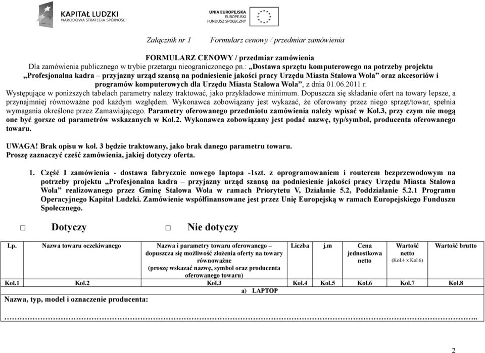 Urzędu Miasta Stalowa Wola, z dnia 01.06.2011 r. Występujące w poniższych tabelach parametry należy traktować, jako przykładowe minimum.