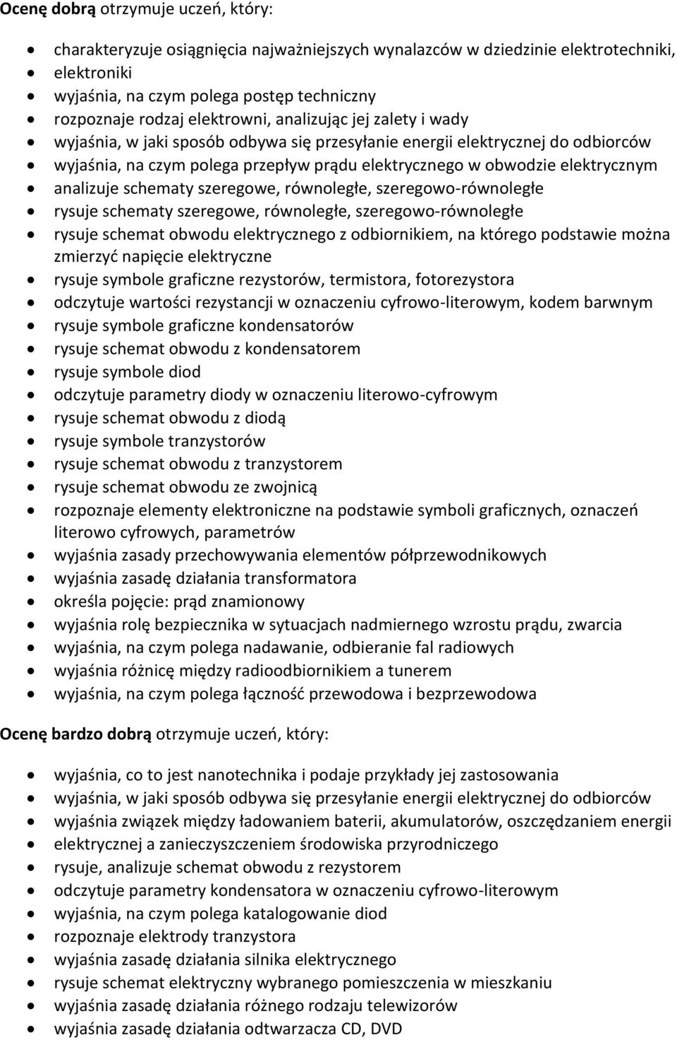 analizuje schematy szeregowe, równoległe, szeregowo-równoległe rysuje schematy szeregowe, równoległe, szeregowo-równoległe rysuje schemat obwodu elektrycznego z odbiornikiem, na którego podstawie