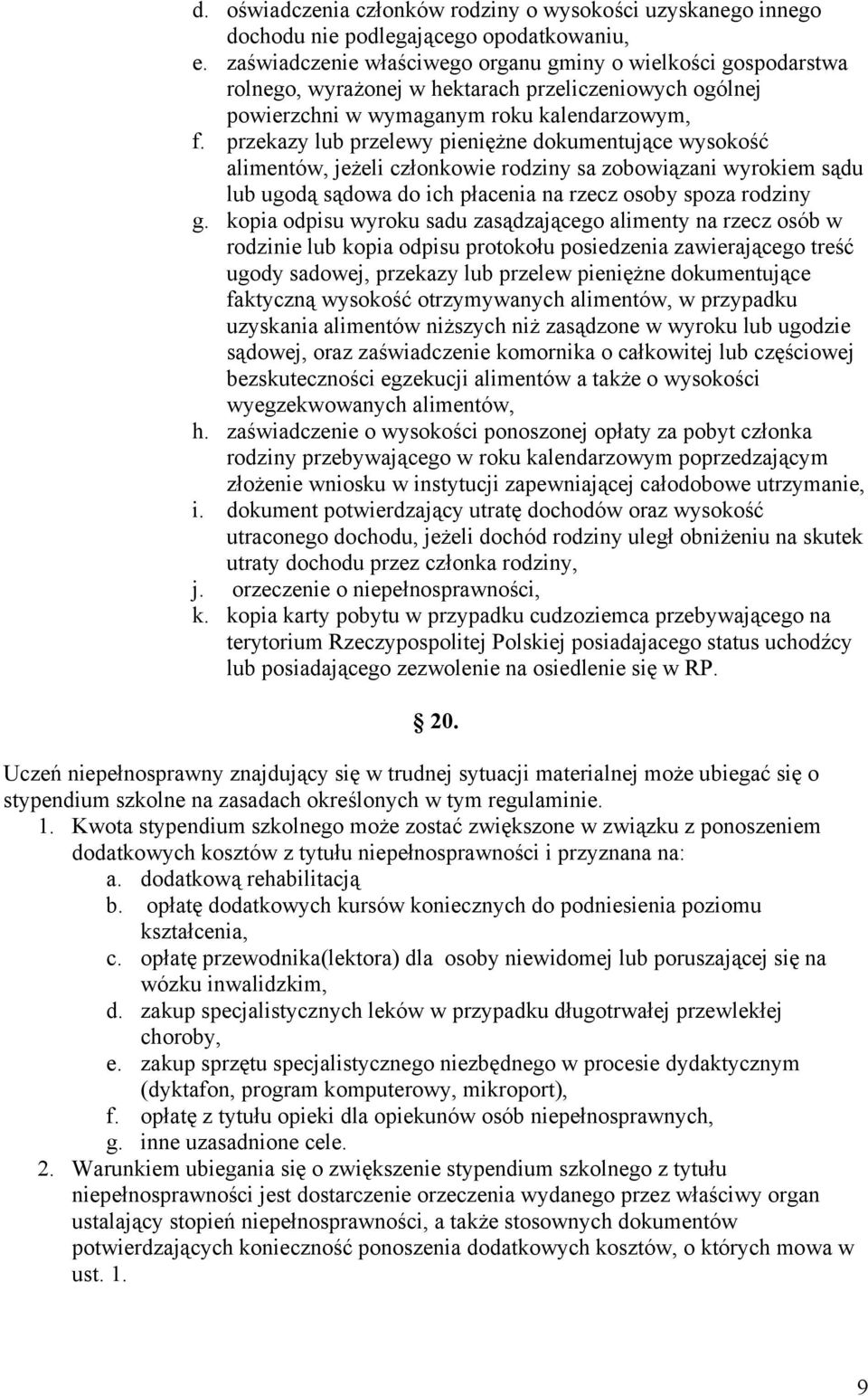 przekazy lub przelewy pieniężne dokumentujące wysokość alimentów, jeżeli członkowie rodziny sa zobowiązani wyrokiem sądu lub ugodą sądowa do ich płacenia na rzecz osoby spoza rodziny g.