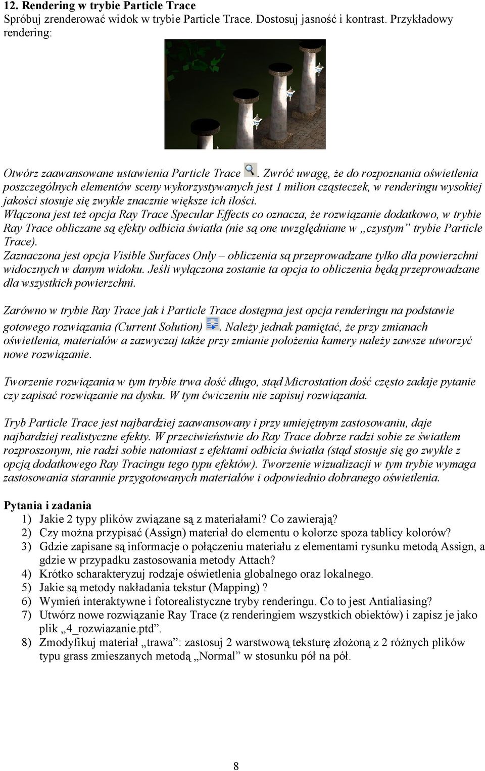 Włączona jest teŝ opcja Ray Trace Specular Effects co oznacza, Ŝe rozwiązanie dodatkowo, w trybie Ray Trace obliczane są efekty odbicia światła (nie są one uwzględniane w czystym trybie Particle