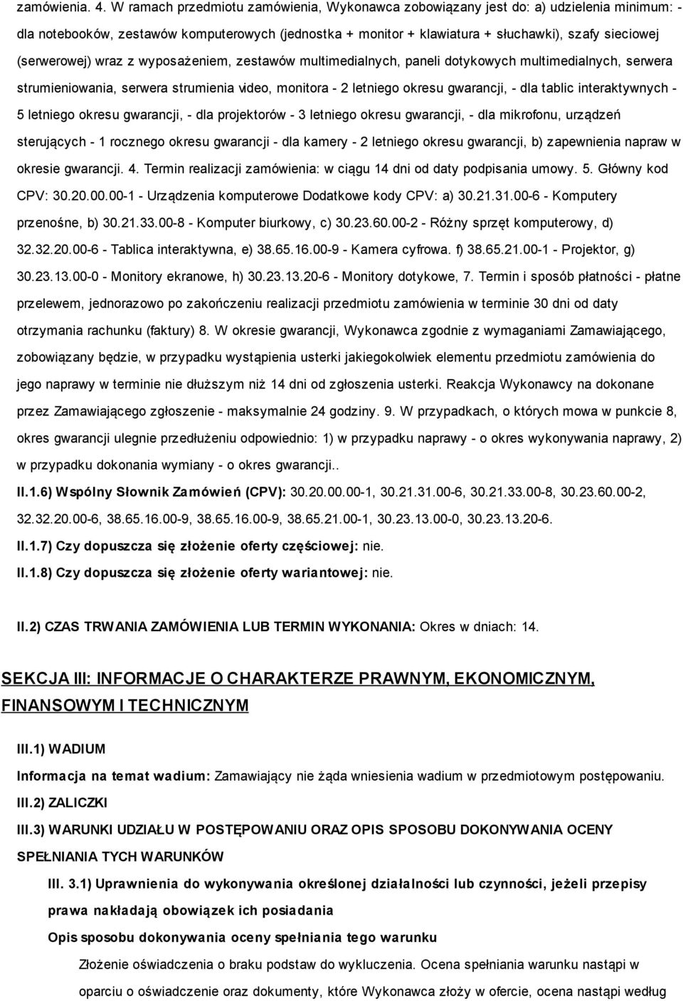 (serwerowej) wraz z wyposażeniem, zestawów multimedialnych, paneli dotykowych multimedialnych, serwera strumieniowania, serwera strumienia video, monitora - 2 letniego okresu gwarancji, - dla tablic