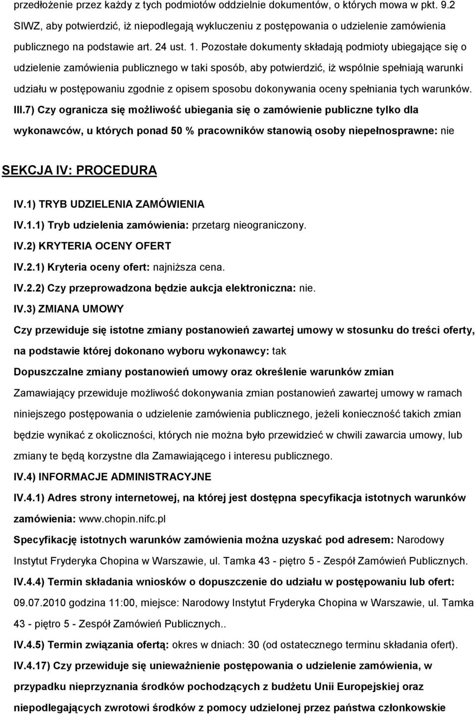 Pozostałe dokumenty składają podmioty ubiegające się o udzielenie zamówienia publicznego w taki sposób, aby potwierdzić, iż wspólnie spełniają warunki udziału w postępowaniu zgodnie z opisem sposobu