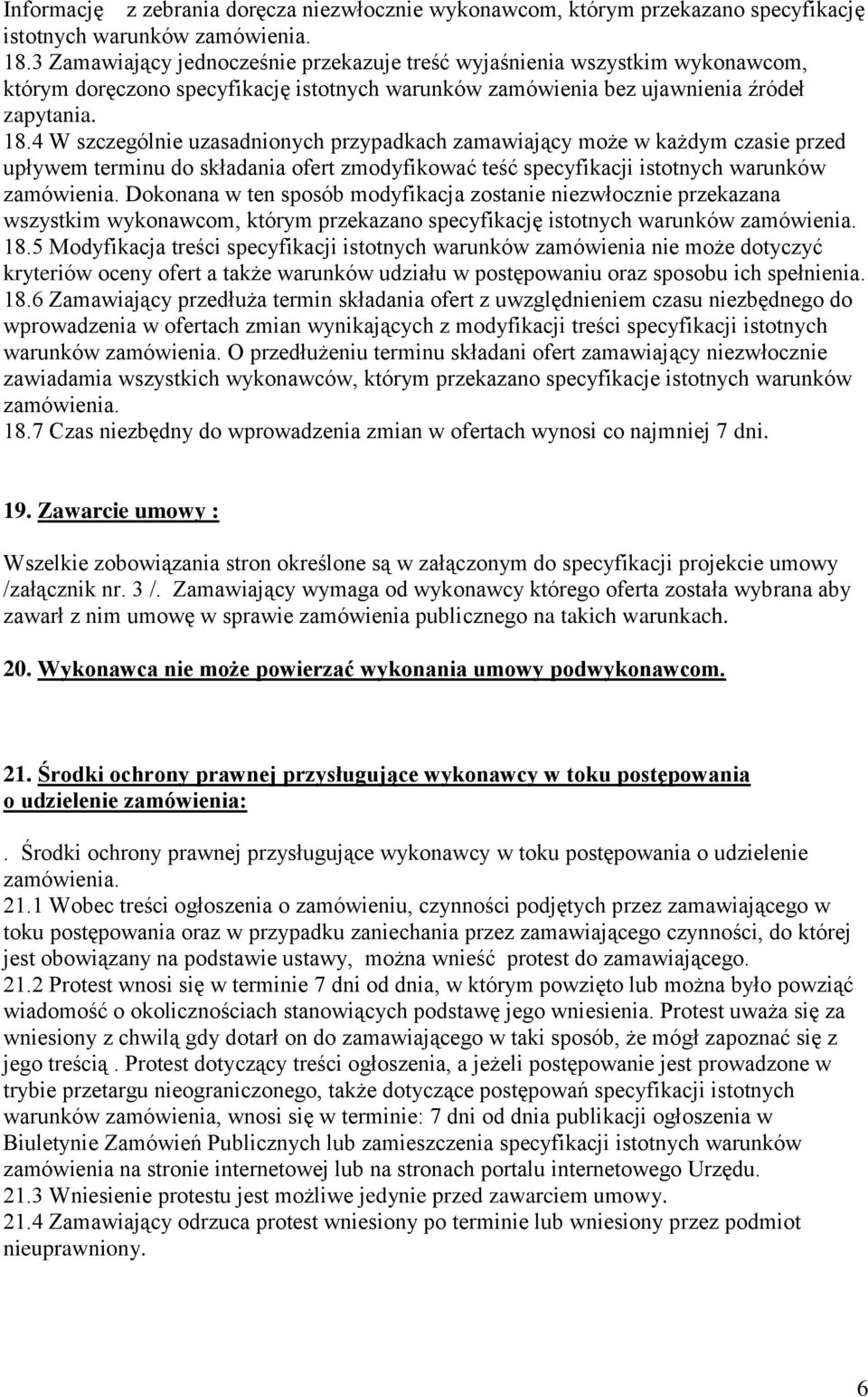 4 W szczególnie uzasadnionych przypadkach zamawiający może w każdym czasie przed upływem terminu do składania ofert zmodyfikować teść specyfikacji istotnych warunków zamówienia.