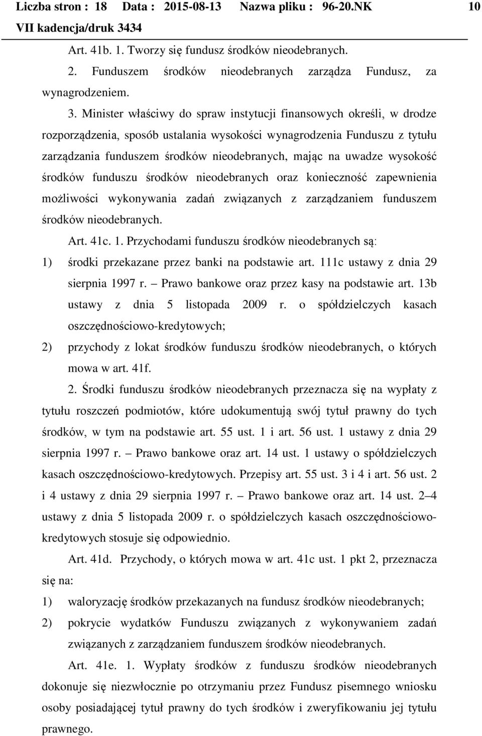 uwadze wysokość środków funduszu środków nieodebranych oraz konieczność zapewnienia możliwości wykonywania zadań związanych z zarządzaniem funduszem środków nieodebranych. Art. 41c. 1.