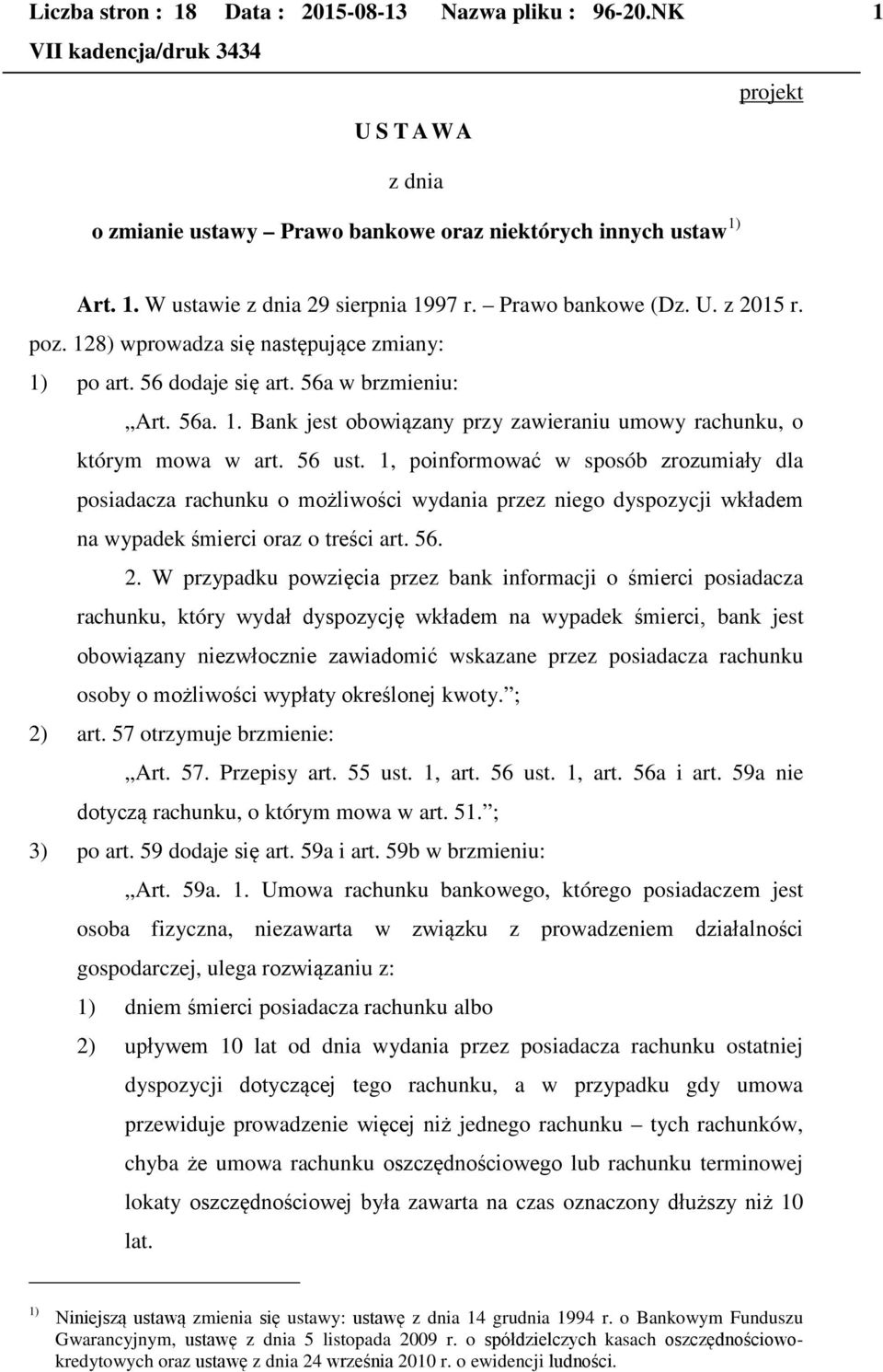 56 ust. 1, poinformować w sposób zrozumiały dla posiadacza rachunku o możliwości wydania przez niego dyspozycji wkładem na wypadek śmierci oraz o treści art. 56. 2.