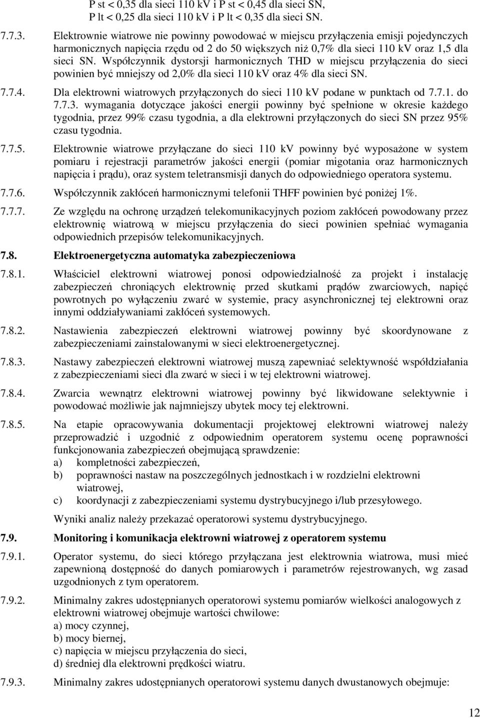 dla sieci SN. 7.7.4. Dla elektrowni wiatrowych przyłączonych do sieci 110 kv podane w punktach od 7.7.1. do 7.7.3.