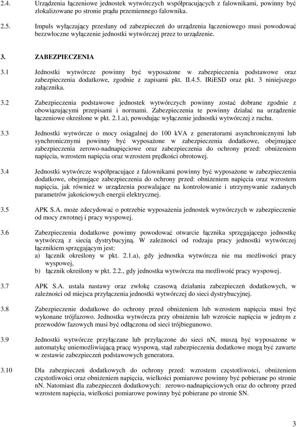 1 Jednostki wytwórcze powinny być wyposaŝone w zabezpieczenia podstawowe oraz zabezpieczenia dodatkowe, zgodnie z zapisami pkt. II.4.5. IRiESD oraz pkt. 3 