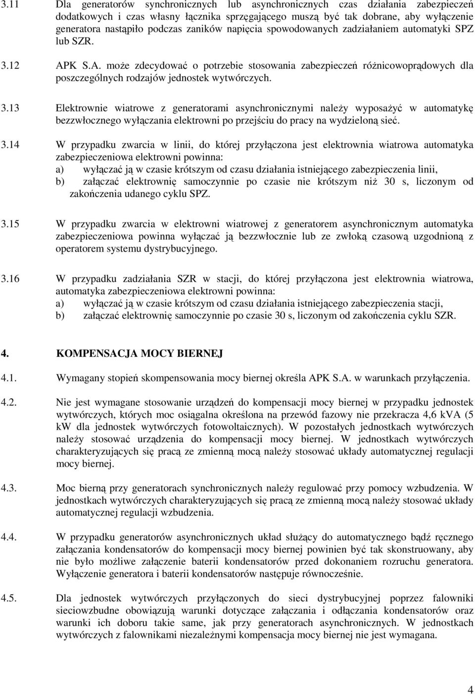 K S.A. moŝe zdecydować o potrzebie stosowania zabezpieczeń róŝnicowoprądowych dla poszczególnych rodzajów jednostek wytwórczych. 3.