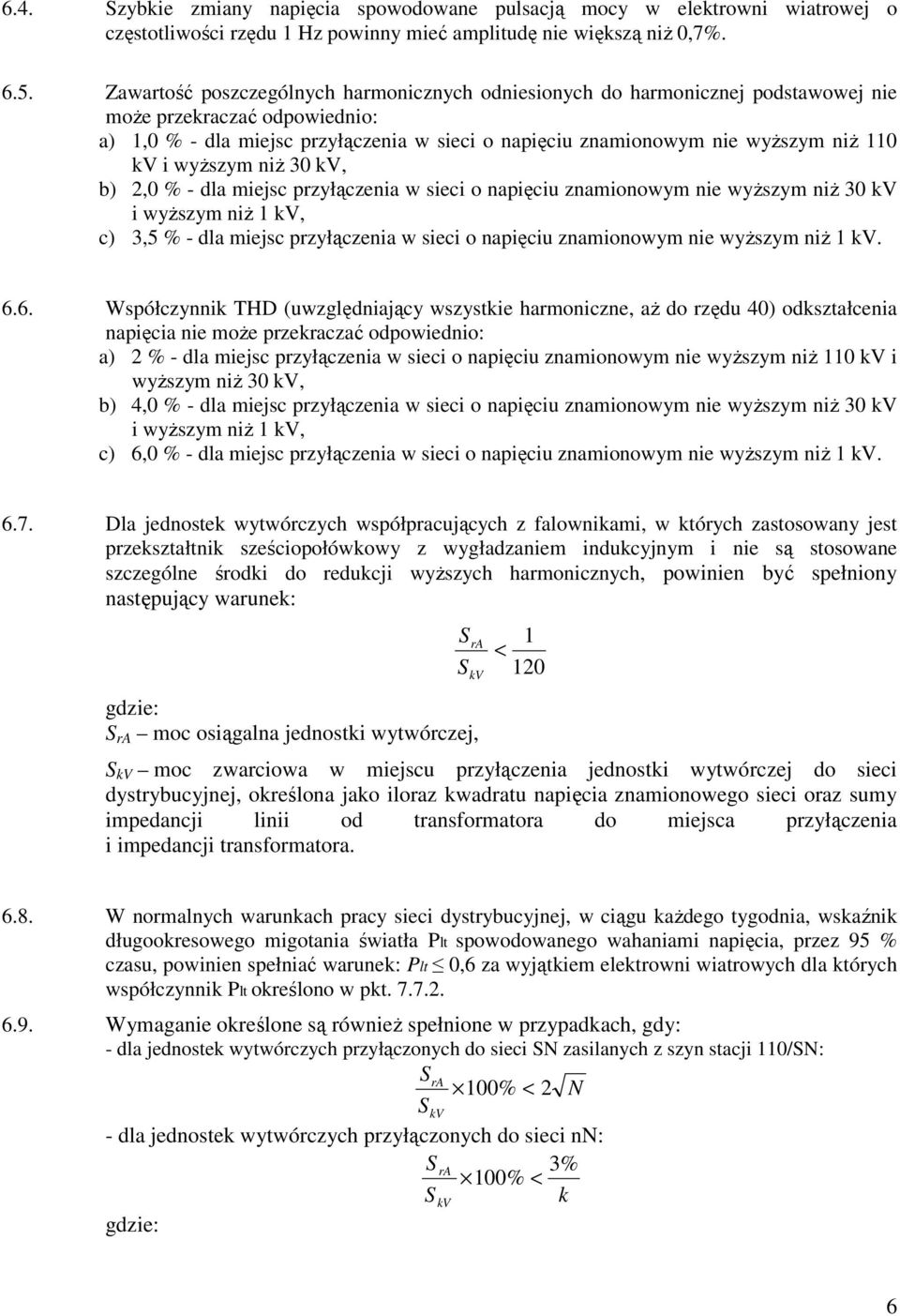 kv i wyŝszym niŝ 30 kv, b) 2,0 % - dla miejsc przyłączenia w sieci o napięciu znamionowym nie wyŝszym niŝ 30 kv i wyŝszym niŝ 1 kv, c) 3,5 % - dla miejsc przyłączenia w sieci o napięciu znamionowym