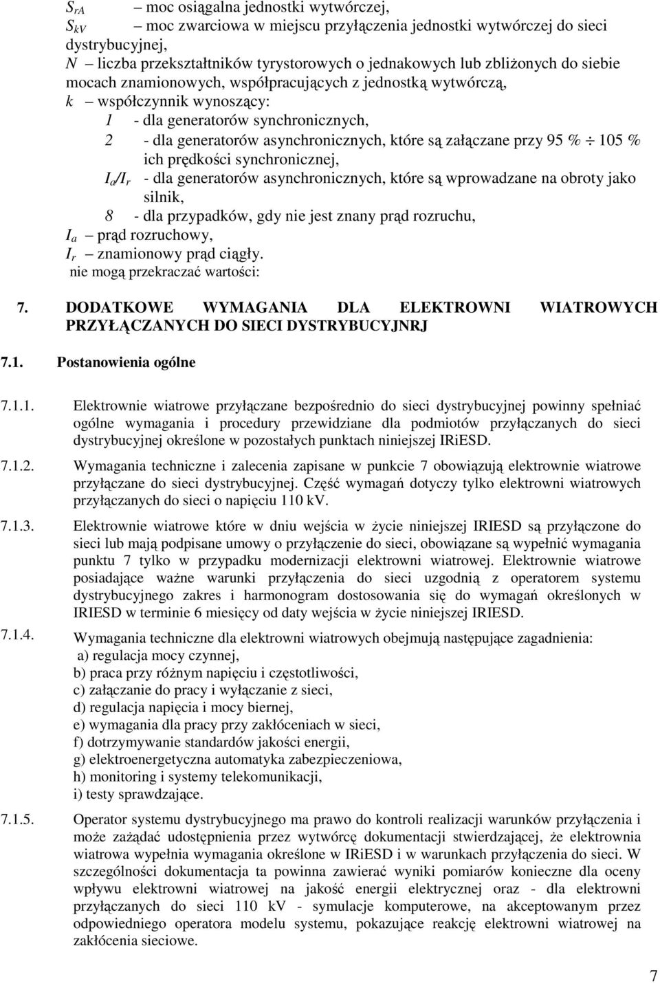 % 105 % ich prędkości synchronicznej, I a /I r - dla generatorów asynchronicznych, które są wprowadzane na obroty jako silnik, 8 - dla przypadków, gdy nie jest znany prąd rozruchu, I a prąd