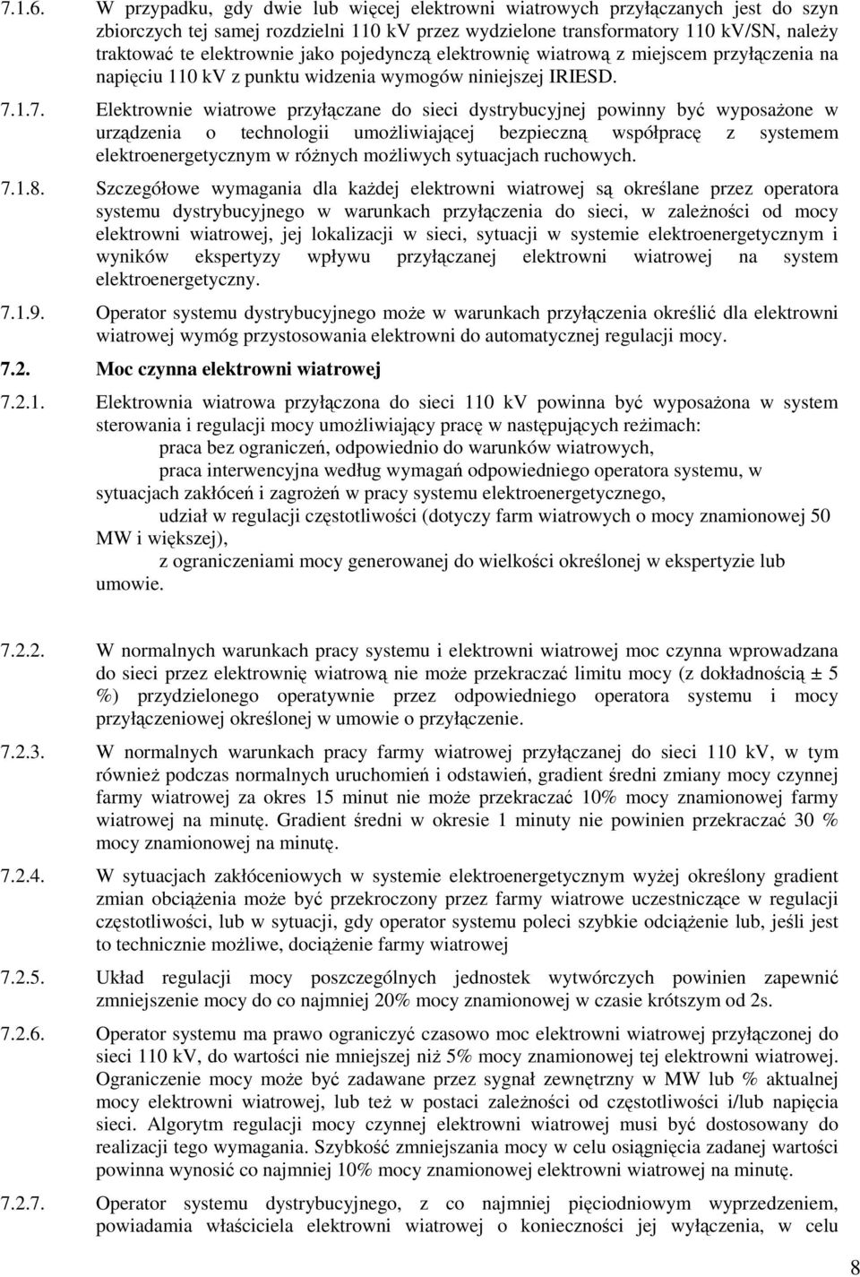 jako pojedynczą elektrownię wiatrową z miejscem przyłączenia na napięciu 110 kv z punktu widzenia wymogów niniejszej IRIESD. 7.