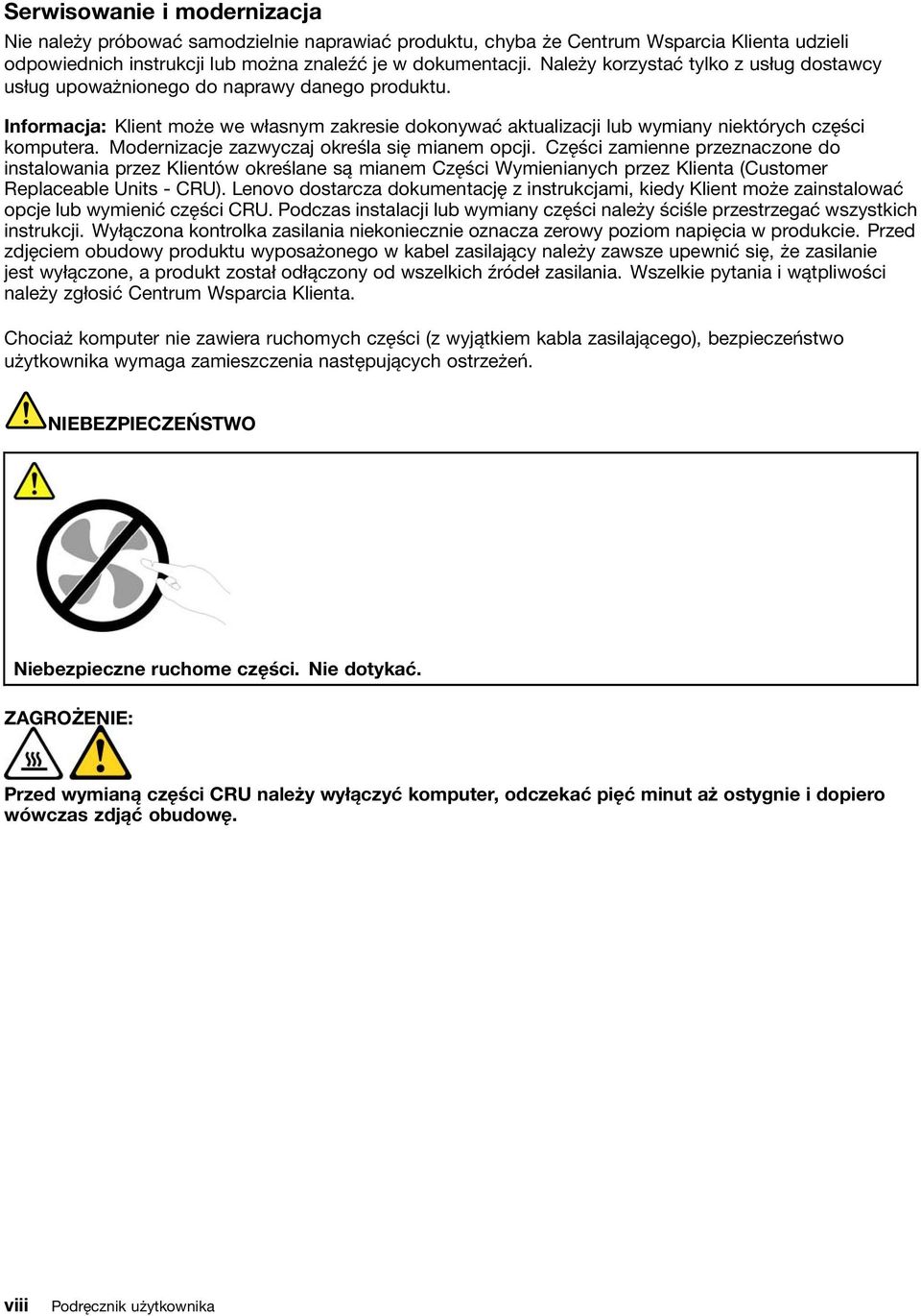 Modernizacje zazwyczaj określa się mianem opcji. Części zamienne przeznaczone do instalowania przez Klientów określane są mianem Części Wymienianych przez Klienta (Customer Replaceable Units - CRU).