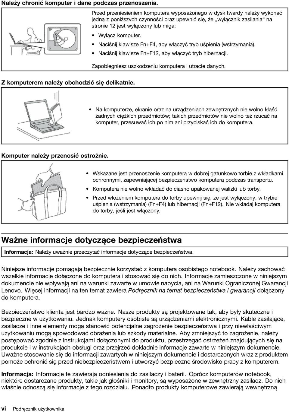 Naciśnij klawisze Fn+F4, aby włączyć tryb uśpienia (wstrzymania). Naciśnij klawisze Fn+F12, aby włączyć tryb hibernacji. Zapobiegniesz uszkodzeniu komputera i utracie danych.