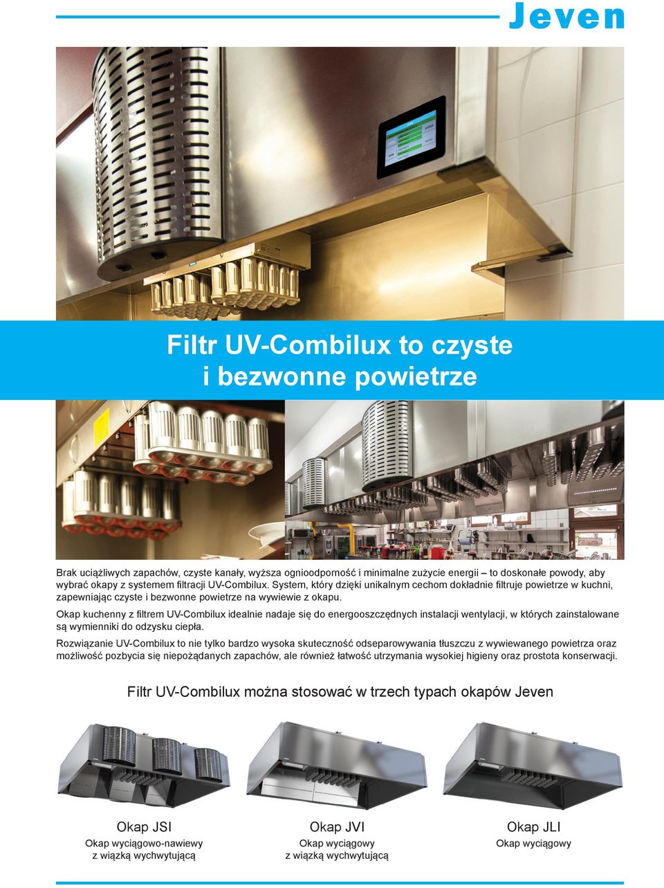 Okap kuchenny z filtrem UV-Combilux idealnie nadaje się do energooszczędnych instalacji wentylacji, w których zainstalowane są wymienniki do odzysku ciepła.