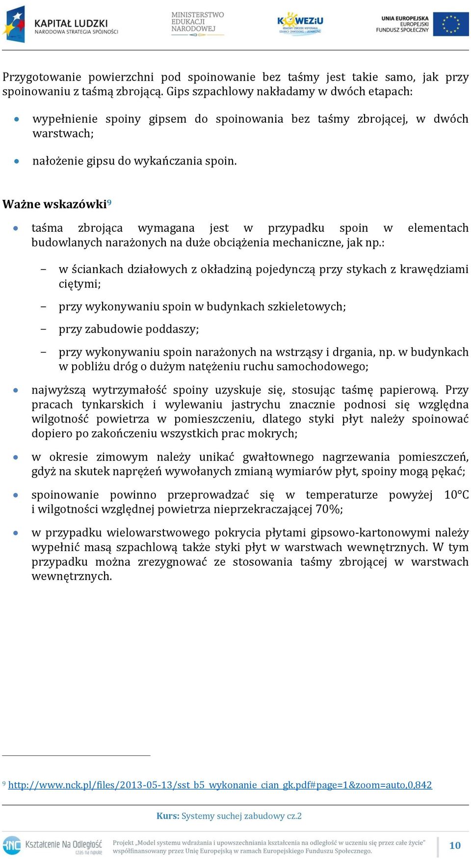 Ważne wskazówki 9 taśma zbrojąca wymagana jest w przypadku spoin w elementach budowlanych narażonych na duże obciążenia mechaniczne, jak np.