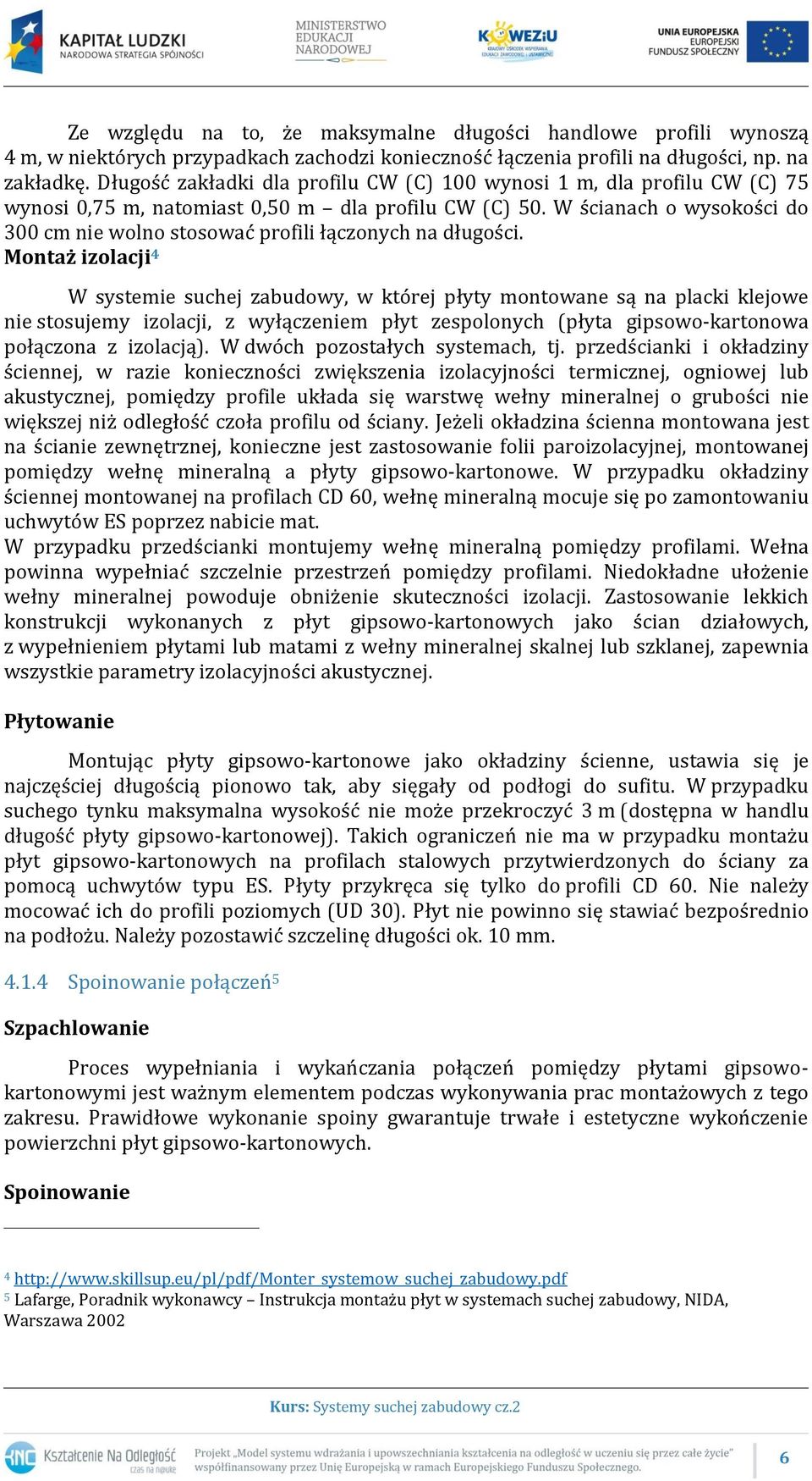 W ścianach o wysokości do 300 cm nie wolno stosować profili łączonych na długości.