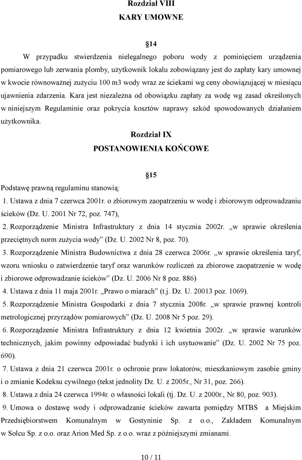 Kara jest niezależna od obowiązku zapłaty za wodę wg zasad określonych w niniejszym Regulaminie oraz pokrycia kosztów naprawy szkód spowodowanych działaniem użytkownika.