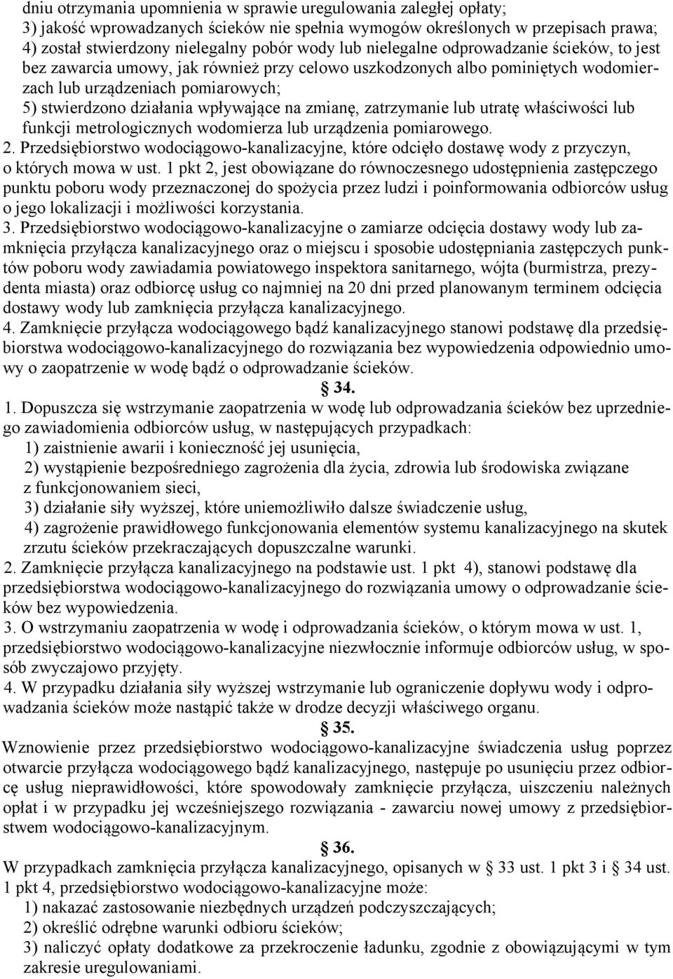 zmianę, zatrzymanie lub utratę właściwości lub funkcji metrologicznych wodomierza lub urządzenia pomiarowego. 2.