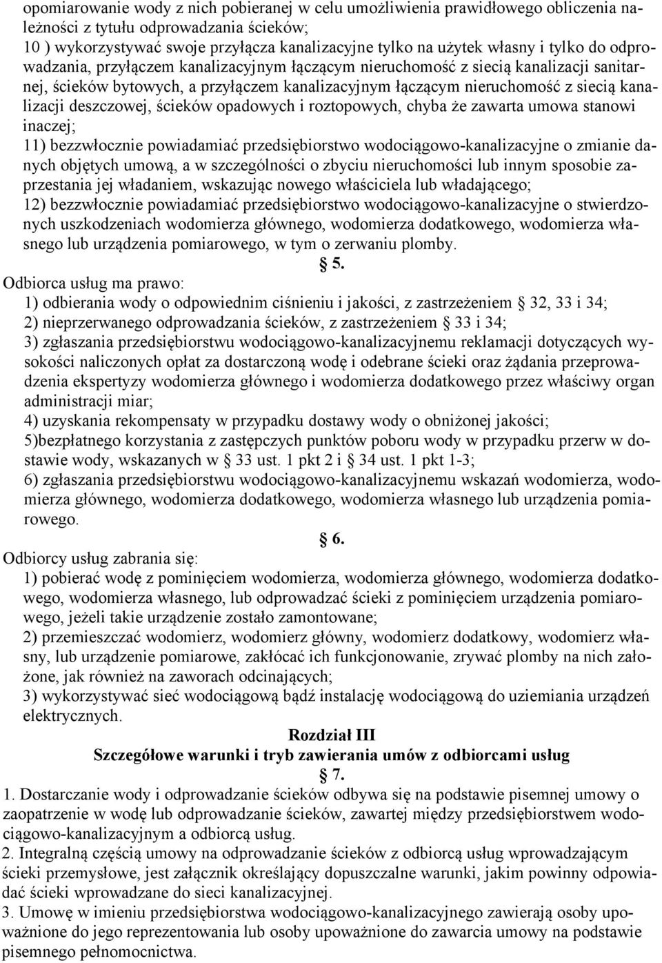 deszczowej, ścieków opadowych i roztopowych, chyba że zawarta umowa stanowi inaczej; 11) bezzwłocznie powiadamiać przedsiębiorstwo wodociągowo-kanalizacyjne o zmianie danych objętych umową, a w