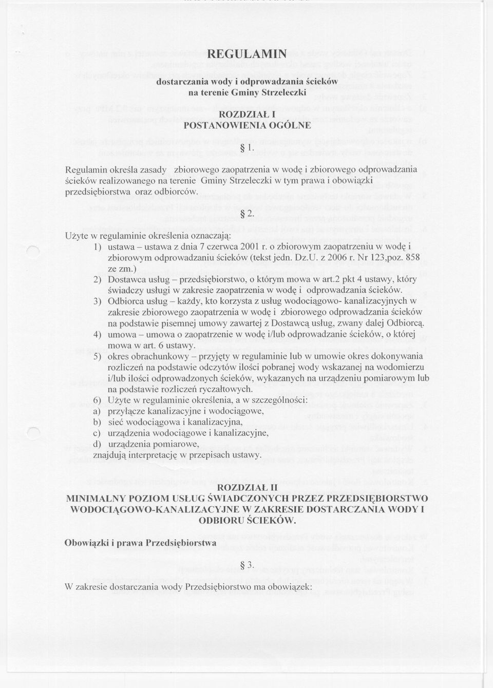 Uzyte w regulaminie okreslenia oznaczaja: l) ustawa - ustawa z dnia 7 czerwca 200l r. o zbiorowym zaopatrzeniu w wode i zbiorowym odprowadzaniu scieków (tekstjedn. Dz.U. z 2006 r. Nr 123,poz.