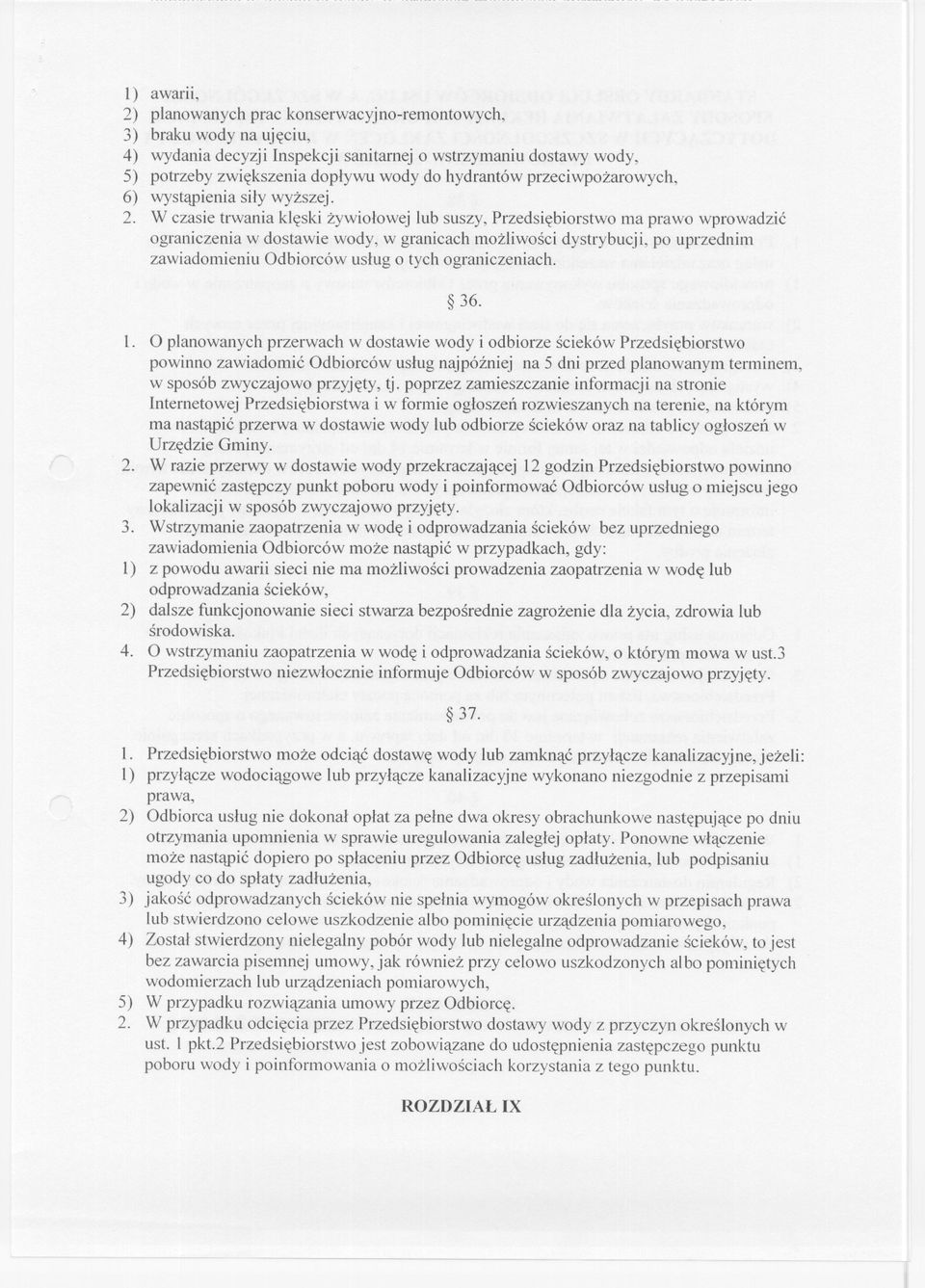 W czasie trwania kleski zywiolowej lub suszy, Przedsiebiorstwo ma prawo wprowadzic ograniczenia w dostawie wody, w granicach mozliwosci dystrybucji, po uprzednim zawiadomieniu Odbiorców uslug o tych