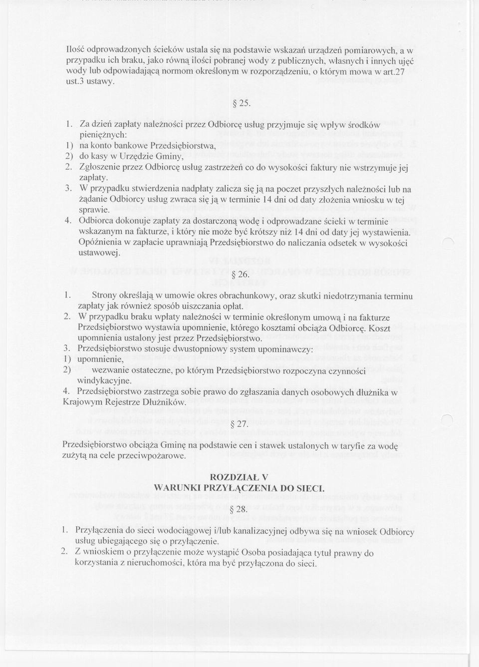 Za dzien zaplaty naleznosci przez Odbiorce uslug przyjmuje sie wplyw srodków pienieznych: l) na konto bankowe Przedsiebiorstwa, 2) do kasy w Urzedzie Gminy, 2.